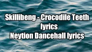 Skillibeng - Crocodile Teeth (lyrics)  [Neytion Dancehall lyrics]
