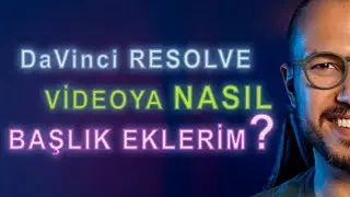 DaVinci Resolve | Videoya Başlık ve Yazı Eklemek