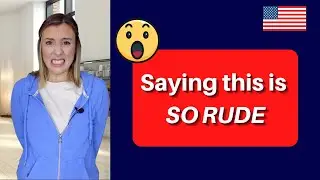 Saying this English phrase is SO RUDE 😦