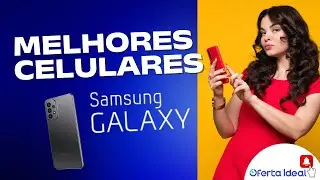 Vai comprar um Samsung Galaxy? Descubra os modelos mais vendidos do Brasil!