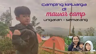 CAMPING KELUARGA DI MAWAR CAMP UNGARAN SEMARANG || camping dadakan