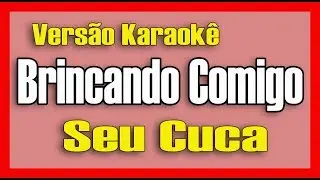 Seu Cuca - Brincando Comigo - Karaokê