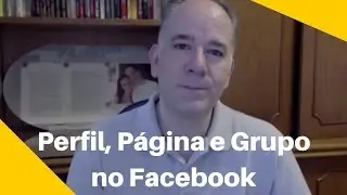 Perfil Página e Grupo no Facebook: Qual é a Diferença