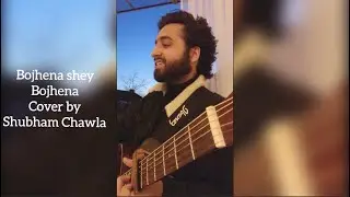 Bojhena shey bojhena | Arijit Singh | 2020 | Cover by Shubham Chawla