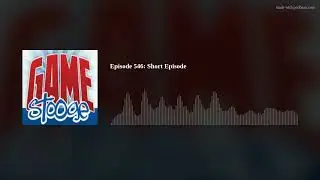 Episode 546: Short Episode