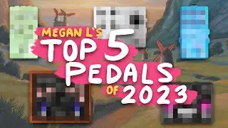 My Favorite Pedals of 2023 - Megan L