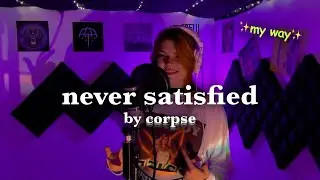 never satisfied by corpse but it's in my style