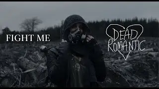 Dead Romantic - Fight Me (Official Video)