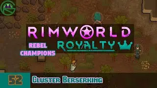 RimWorld Royalty -- Episode 52: Cluster Berserking -- Rebel Champions
