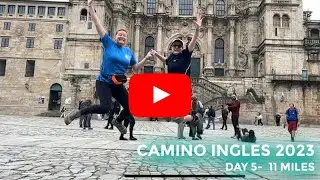 DAY 5 - CAMINO INGLES | SIGUREO TO SANTIAGO