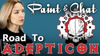 Paint & Chat: Road to Adepticon