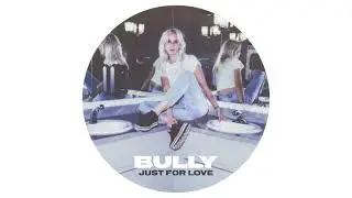 Bully - Just For Love (Official Audio)