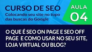 O que é SEO On Page e SEO Off Page e como usar no seu site, loja virtual ou blog? - #Aula 04