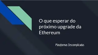 O que esperar do próximo upgrade da Ethereum