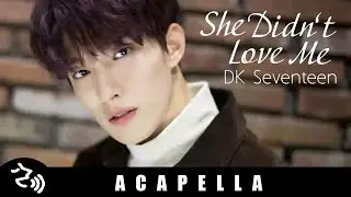 DK (Seventeen) - She Didn't Love Me (Cover) | Acapella