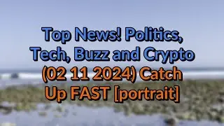 Top #News! Politics, Buzz and Crypto 02 11 2024 Catch Up FAST [portrait]