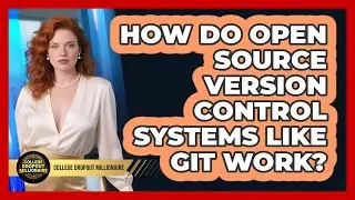 How Do Open Source Version Control Systems Like Git Work? - College Dropout Millionaire