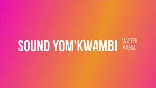 Sound yOmu'kwambi-Master World