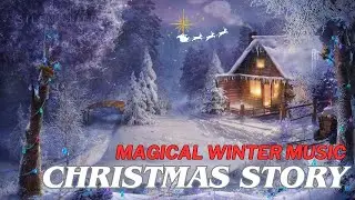 MAGICAL WINTER MUSIC//CHRISTMAS STORY//RELAX MUSIC