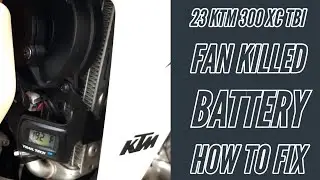 23 KTM 300 XC TBI FAN KILLED THE BATTERY. HOW TO FIX