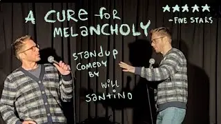A CURE FOR MELANCHOLY - STANDUP COMEDY from WILL SANTINO