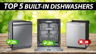 Top 5 Built-In Dishwashers of 2024: Best Dishwashers for Your Home
