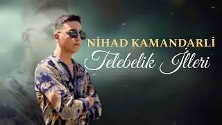 Nihad Kamandarli - Telebelik illeri 2022
