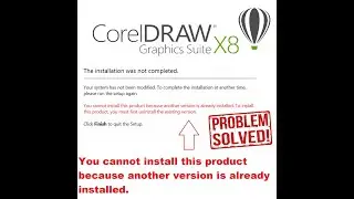 Fix Corel Draw x8 - You cannot install this product because another version is already installed