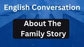 English Conversation Practice About the Family Story | English Speaking and Listening Practice.