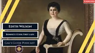 Edith Wilson - Bonnie's 1 Cool First Lady Gal's Guide Podcast