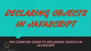 Declaring objects in JavaScript - The complete tutorial Part 1