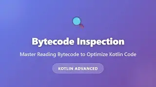 Kotlin Bytecode Inspection: Master Reading Bytecode to Optimize Your Code