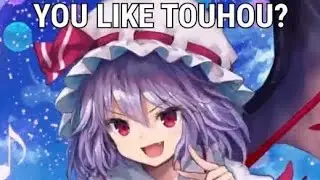 "Yeah I like Touhou"