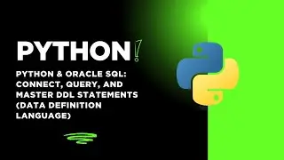 Python & Oracle SQL: Connect, Query, and Master DDL Statements (Data Definition Language)