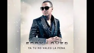 Eddy Lover - Ya Tu No Vales La Pena