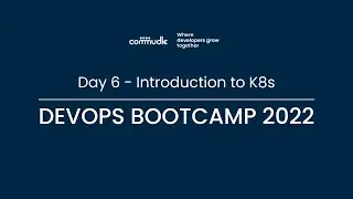 DevOps Bootcamp - Day 6 | Introduction to Kubernetes (K8s)