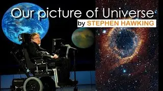 OUR picture of the universe By Stephan Hawking