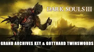 Grand Archives Key and Gotthard Twinswords
