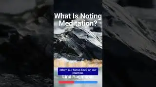 What Is Noting Meditation? (LindiYoga.com)