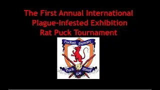 First Annual International Plague-Infested Exhibition Rat Puck Tournament