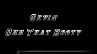 Sevin - Ohh That Booty (produced by The Underdogs)