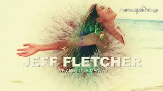 We Are Love mantra [Positive Mindset Song] Jeff Fletcher