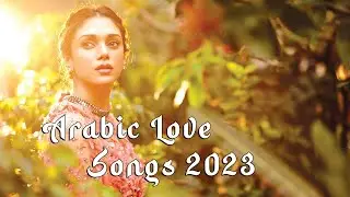 🔥 ✩ Арабские Песни о Любви / Arabic Love Songs [2023] ✩ 🔥