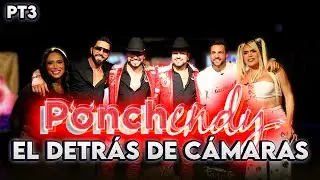 Ponchendy Detrás de Cámaras | Parte 4