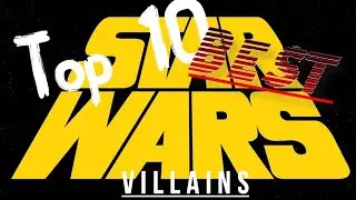 My Top 10 Best Star Wars Villains