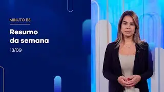 Resumo da semana | Minuto B3 – 13/09/2024