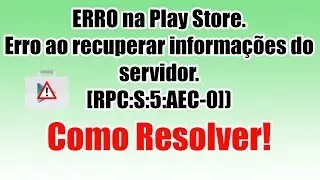 ERRO na Play Store. Erro ao recuperar informações do servidor. Como Resolver