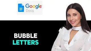 How to Make Bubble Letters in Google Docs 2025