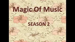 MAGIC OF MUSIC SEASON 2 …. A revised version 😀😀