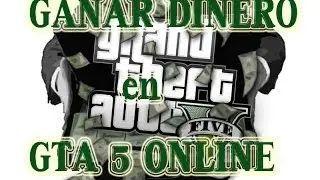 COMO GANAR DINERO EN GTA 5 ONLINE